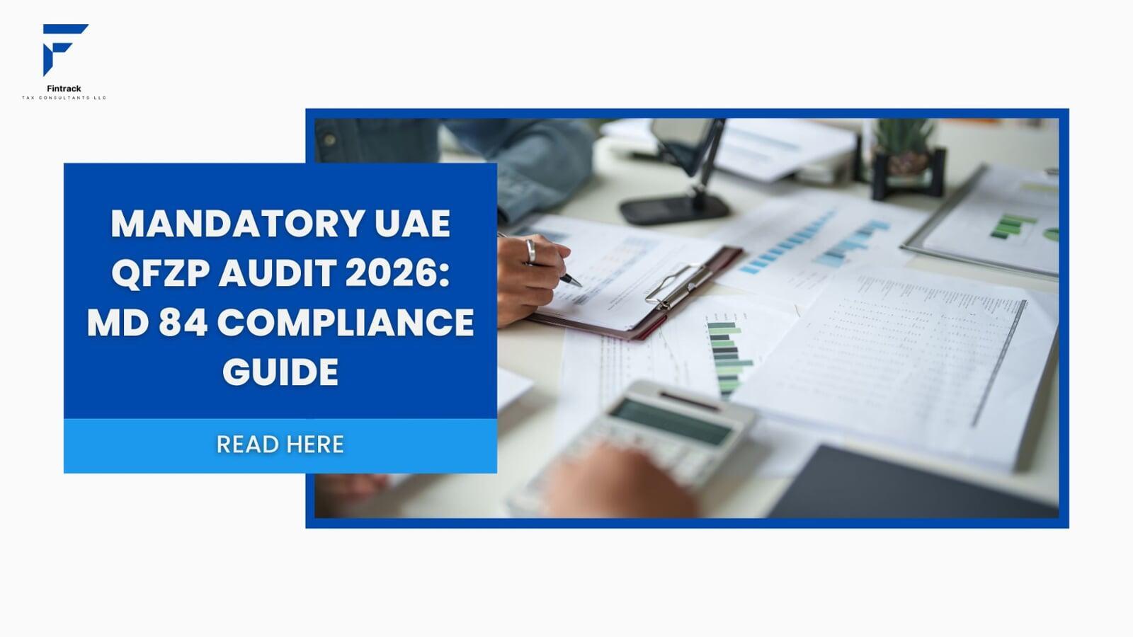 Mandatory UAE QFZP Audit 2026: MD 84 Compliance Guide